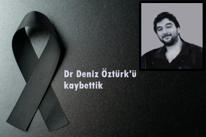DR. DENİZ ÖZTÜRK'Ü KAYBETTİK